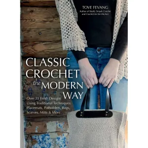 Classic Crochet the Modern Way: Over 35 Fresh Designs Using Traditional Techniques: Placemats, Potholders, Bags, Scarves, Mitts and More Paperback – April 14, 2015
